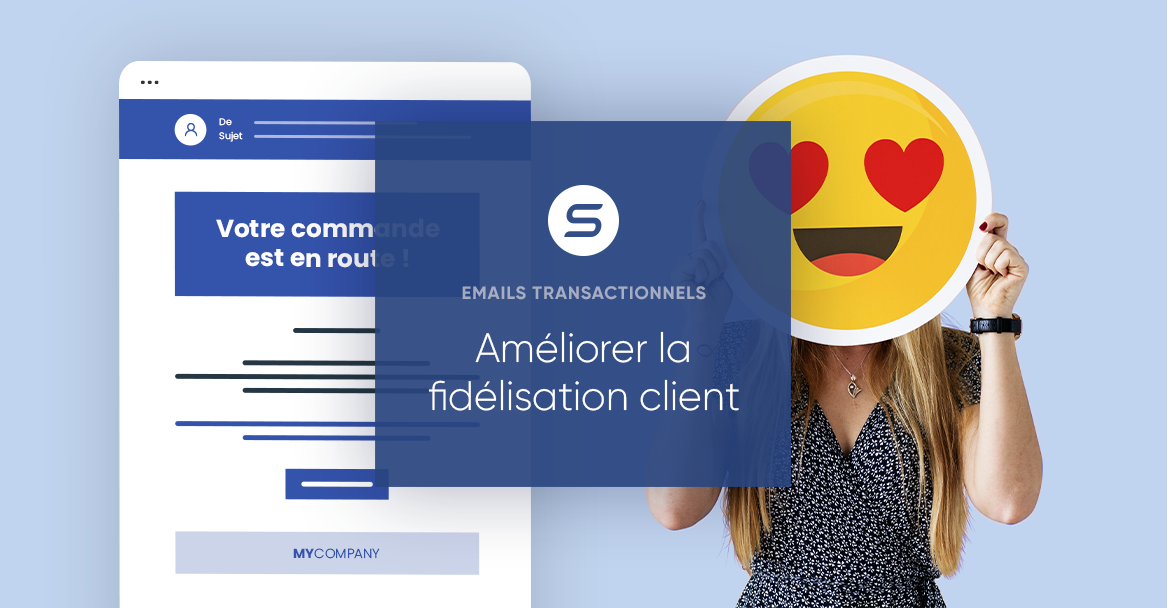 Comment utiliser les emails transactionnels pour améliorer la fidélisation clients ?