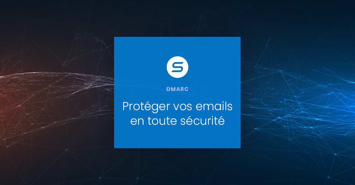 DMARC : Protéger vos e-mails en toute simplicité